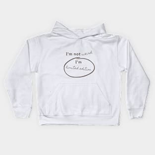 I'm not weird, I'm Limited Edition Kids Hoodie